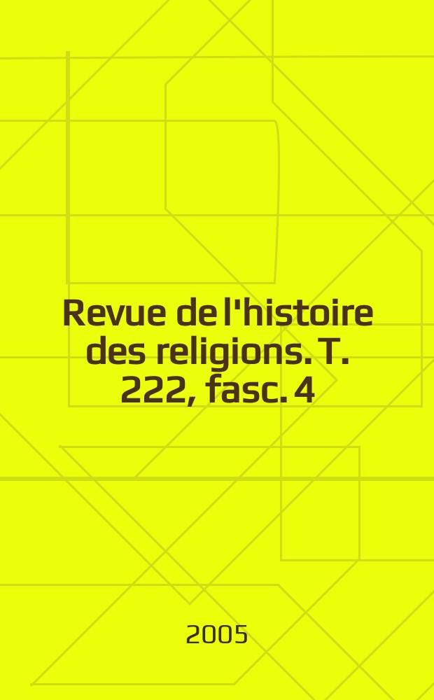 Revue de l'histoire des religions. T. 222, fasc. 4