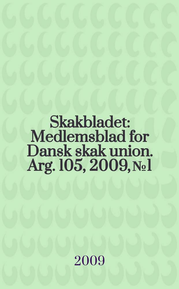 Skakbladet : Medlemsblad for Dansk skak union. Arg. 105, 2009, № 1