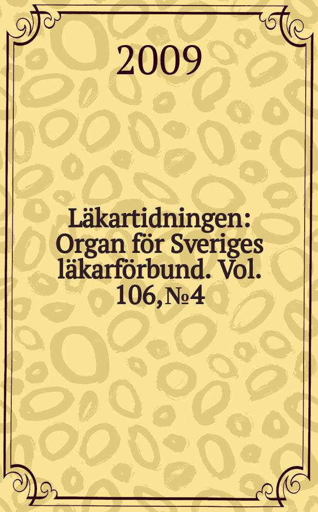 Läkartidningen : Organ för Sveriges läkarförbund. Vol. 106, № 4