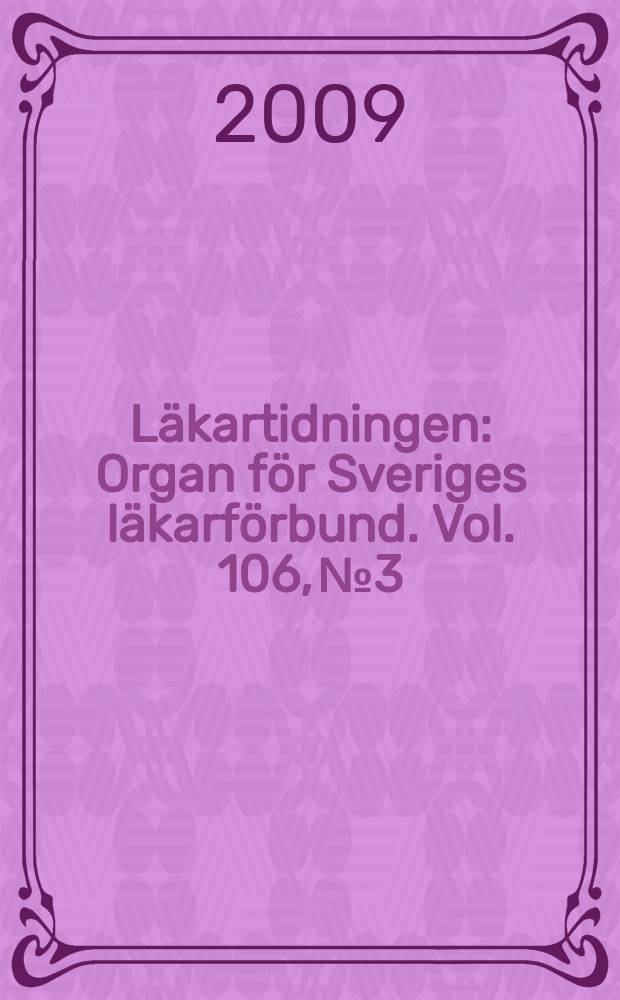 L&auml;kartidningen : Organ f&ouml;r Sveriges l&auml;karf&ouml;rbund. Vol. 106, № 3