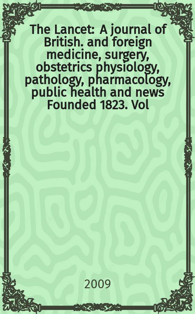 The Lancet : A journal of British. and foreign medicine, surgery, obstetrics physiology, pathology, pharmacology , public health and news Founded 1823. Vol. 373, № 9659