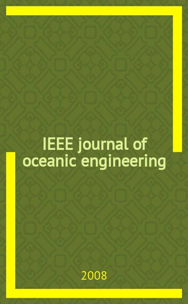 IEEE journal of oceanic engineering : A j. devoted to the application of electrical a. electronics engineering to the oceanic environment. A publ. of the IEEE council on oceanic enginireeng. Vol. 33, № 3