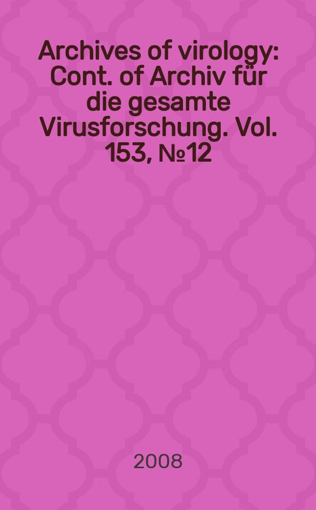 Archives of virology : Cont. of Archiv für die gesamte Virusforschung. Vol. 153, № 12