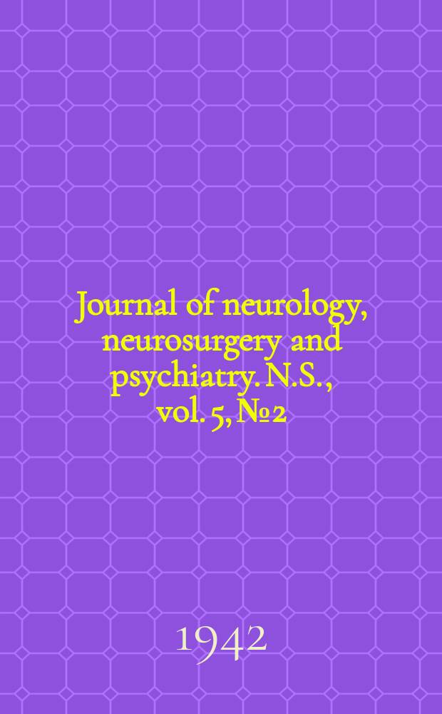 Journal of neurology, neurosurgery and psychiatry. N.S., vol. 5, № 2