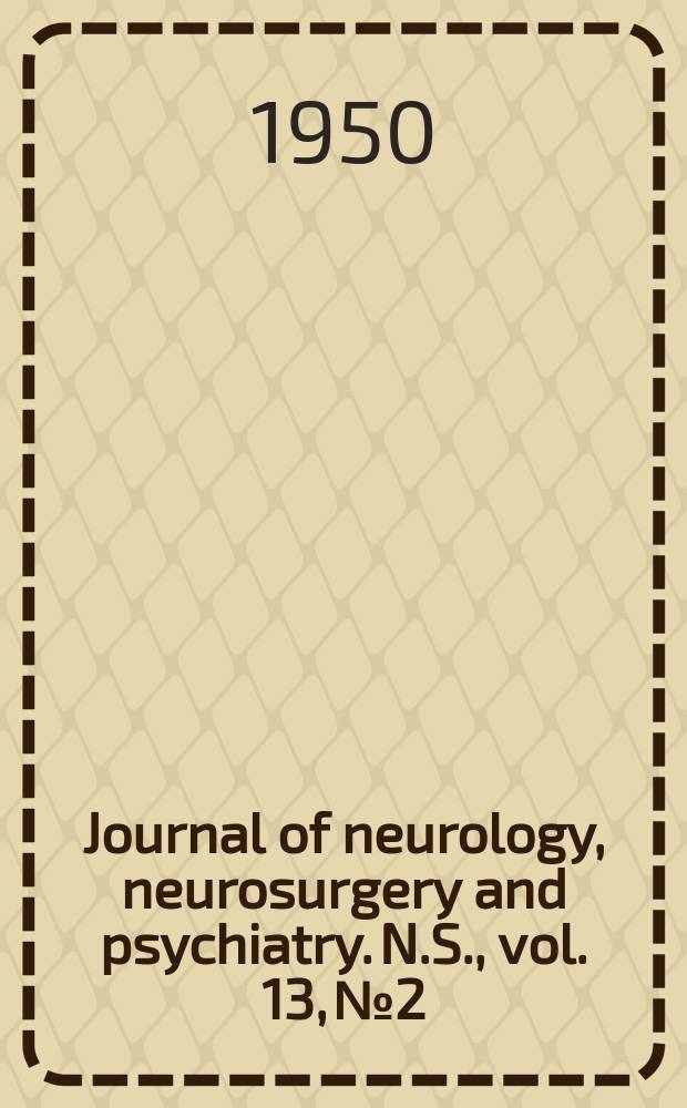Journal of neurology, neurosurgery and psychiatry. N.S., vol. 13, № 2
