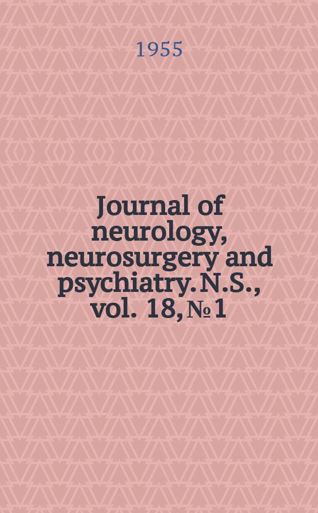 Journal of neurology, neurosurgery and psychiatry. N.S., vol. 18, № 1