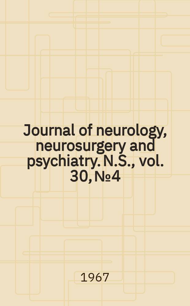 Journal of neurology, neurosurgery and psychiatry. N.S., vol. 30, № 4