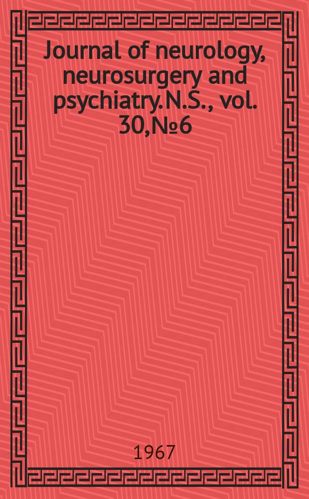 Journal of neurology, neurosurgery and psychiatry. N.S., vol. 30, № 6