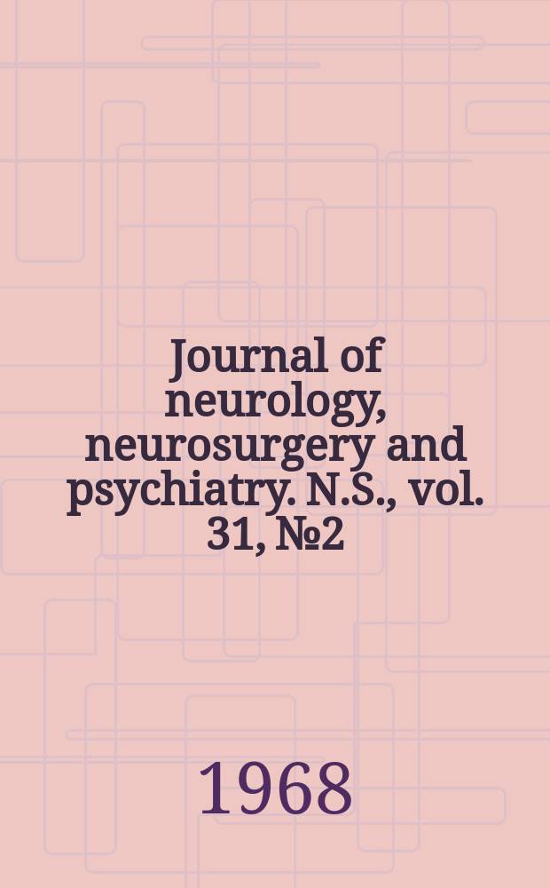 Journal of neurology, neurosurgery and psychiatry. N.S., vol. 31, № 2