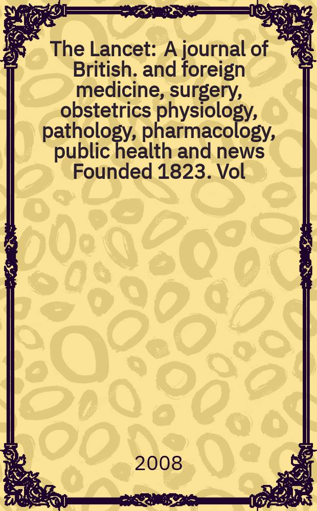 The Lancet : A journal of British. and foreign medicine, surgery, obstetrics physiology, pathology, pharmacology , public health and news Founded 1823. Vol. 372, № 9648