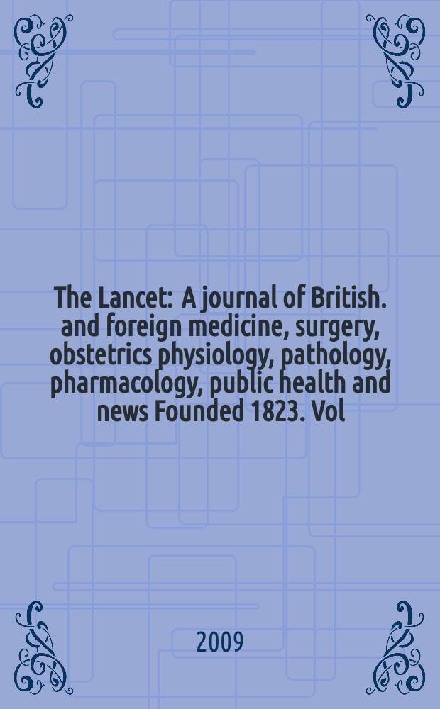 The Lancet : A journal of British. and foreign medicine, surgery, obstetrics physiology, pathology, pharmacology , public health and news Founded 1823. Vol. 373, № 9658