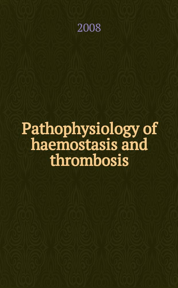 Pathophysiology of haemostasis and thrombosis : Official journal of the Mediterranean league against thromboembolic diseases Formerly Haemostasis. Vol. 36, № 2 : 2007/2008