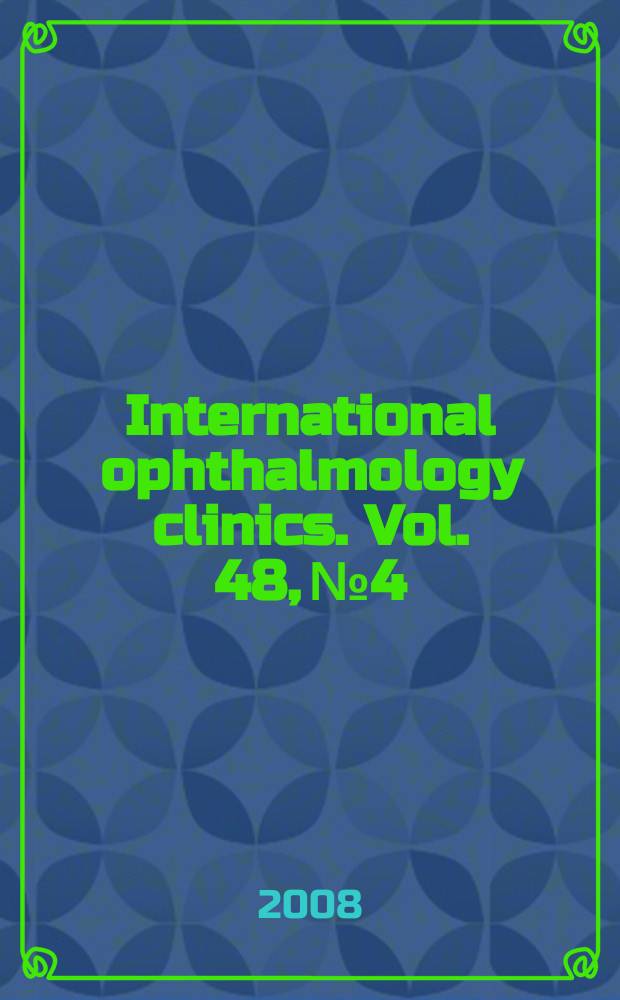 International ophthalmology clinics. Vol. 48, № 4 : Glaucoma = Глаукома.