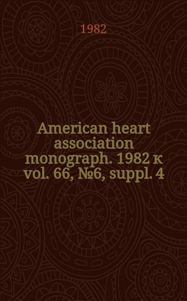 American heart association monograph. 1982 к vol. 66, № 6, suppl. 4 = American heart association monograph. № 93 : Recruitment for clinical trials