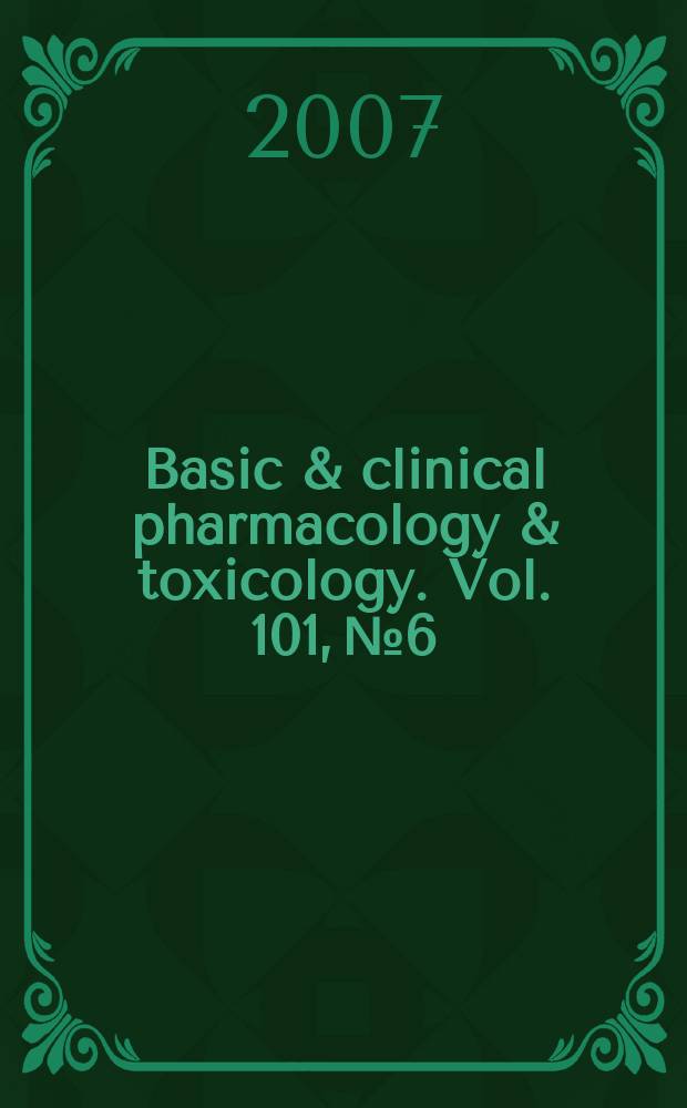Basic & clinical pharmacology & toxicology. Vol. 101, № 6