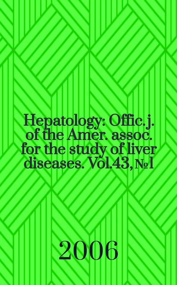 Hepatology : Offic. j. of the Amer. assoc. for the study of liver diseases. Vol.43, № 1