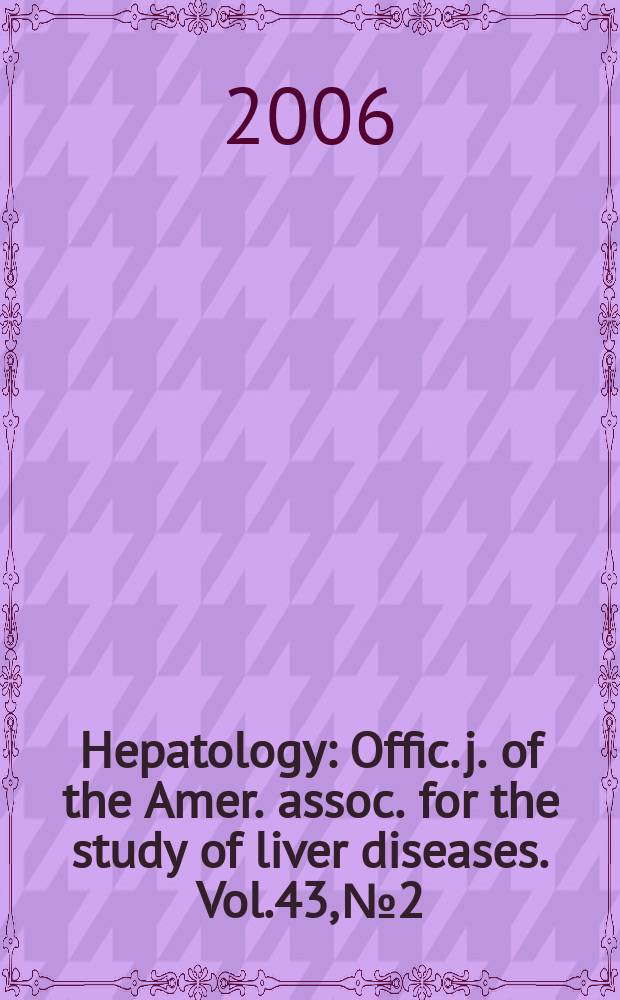 Hepatology : Offic. j. of the Amer. assoc. for the study of liver diseases. Vol.43, № 2