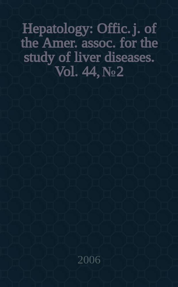 Hepatology : Offic. j. of the Amer. assoc. for the study of liver diseases. Vol. 44, № 2