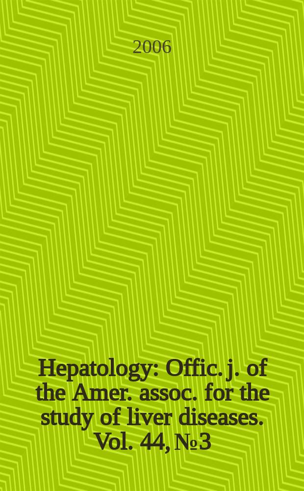 Hepatology : Offic. j. of the Amer. assoc. for the study of liver diseases. Vol. 44, № 3