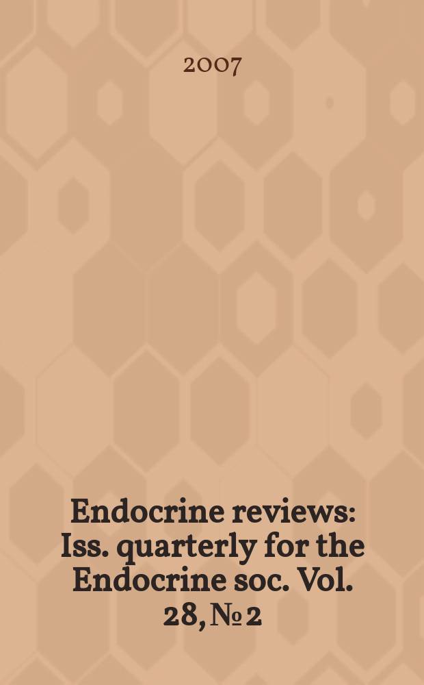 Endocrine reviews : Iss. quarterly for the Endocrine soc. Vol. 28, № 2