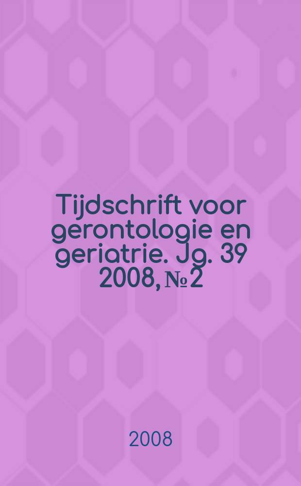 Tijdschrift voor gerontologie en geriatrie. Jg. 39 2008, № 2