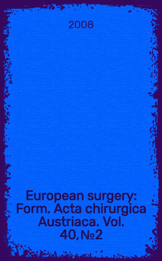 European surgery : [Form.] Acta chirurgica Austriaca. Vol. 40, № 2