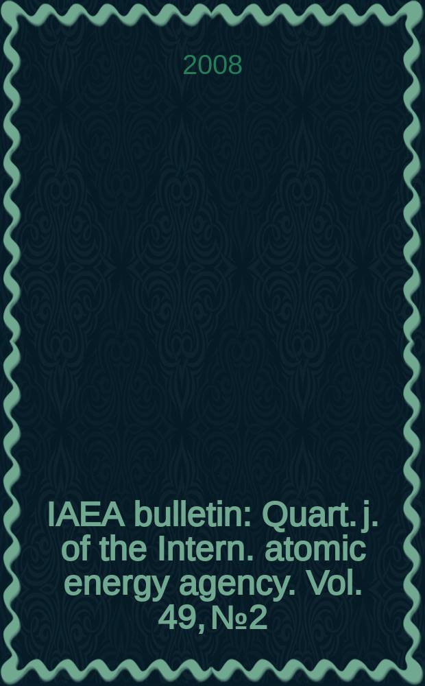 IAEA bulletin : Quart. j. of the Intern. atomic energy agency. Vol. 49, № 2