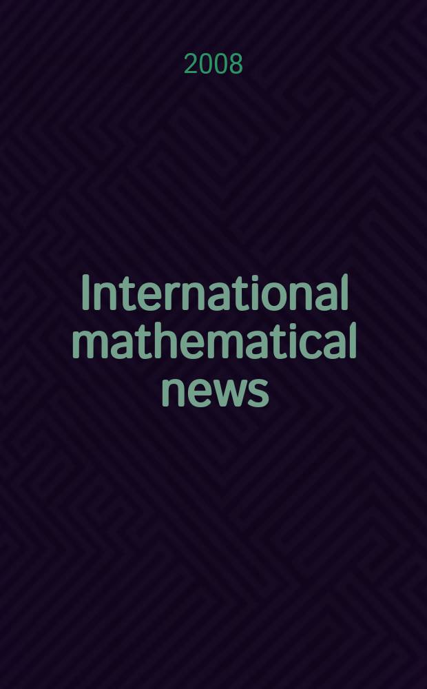 International mathematical news : Bulletin of the International mathematical union Ed. by &Ouml;sterreichische mathematische Gesellschaft. Jg. 62 2008, N 207