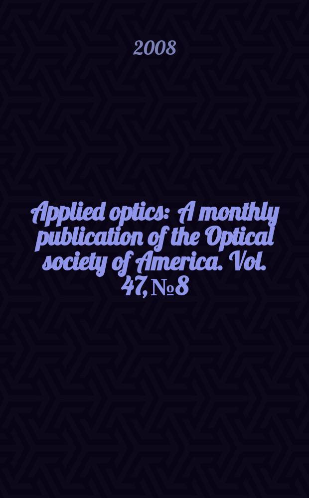 Applied optics : A monthly publication of the Optical society of America. Vol. 47, № 8