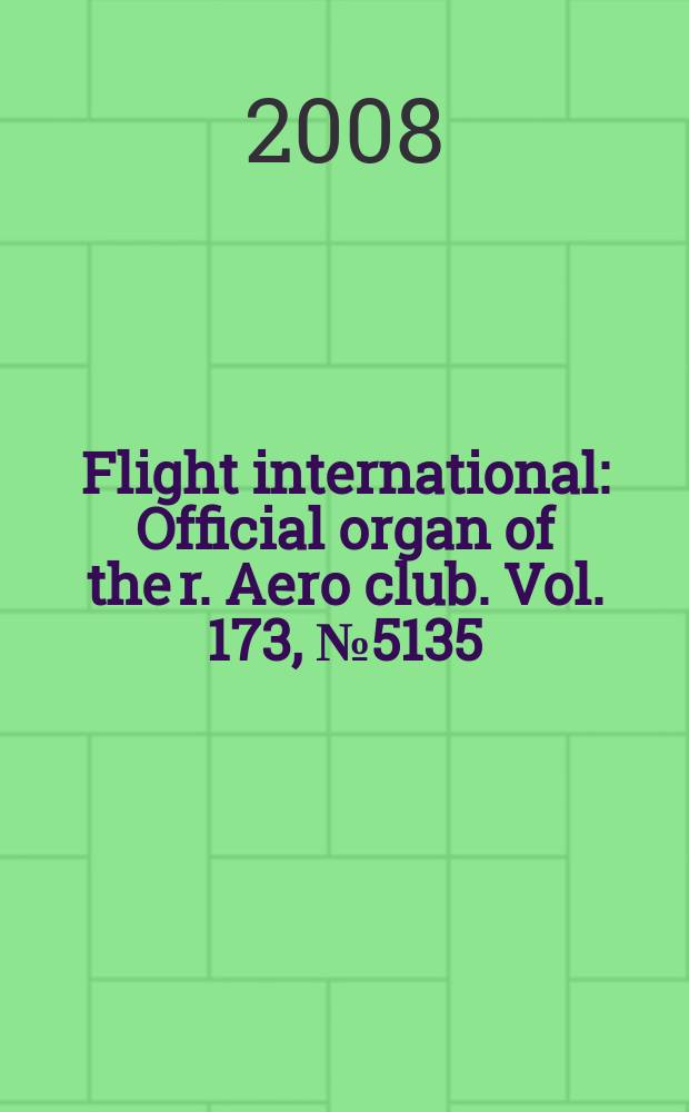 Flight international : Official organ of the r. Aero club. Vol. 173, № 5135