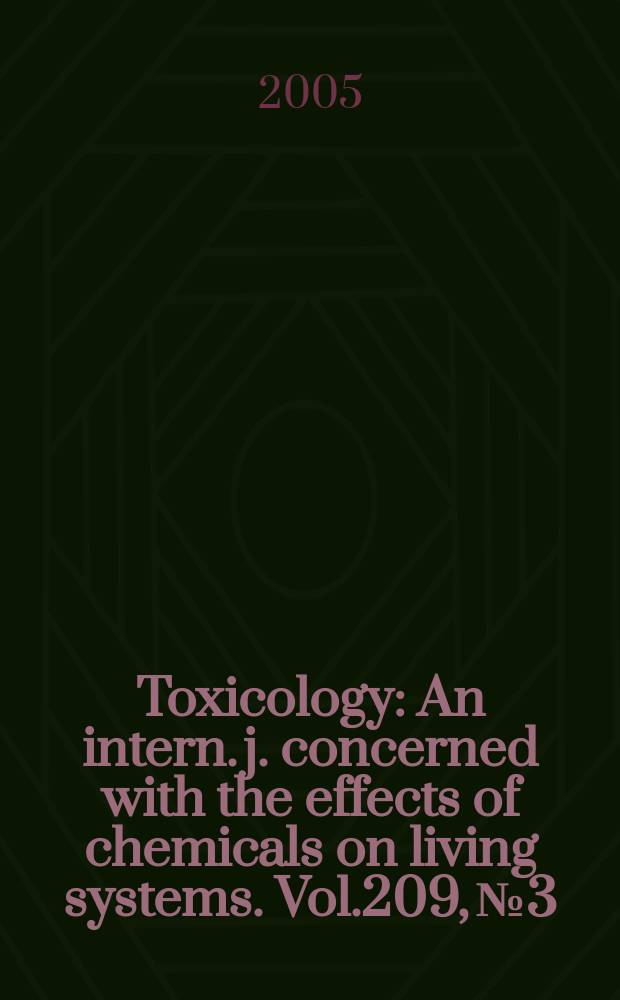 Toxicology : An intern. j. concerned with the effects of chemicals on living systems. Vol.209, №3