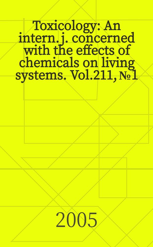 Toxicology : An intern. j. concerned with the effects of chemicals on living systems. Vol.211, №1/2