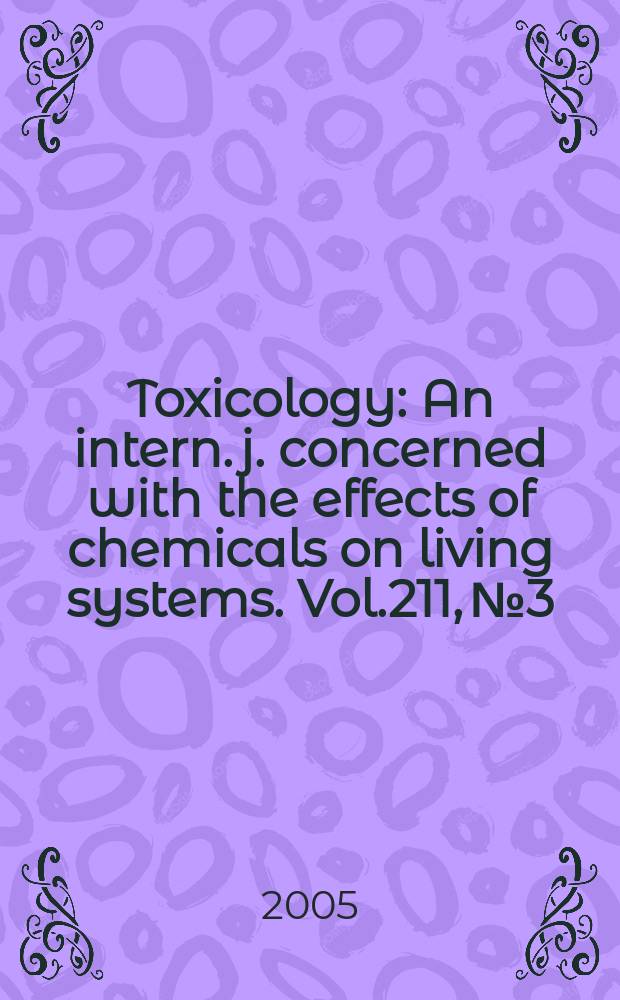 Toxicology : An intern. j. concerned with the effects of chemicals on living systems. Vol.211, №3