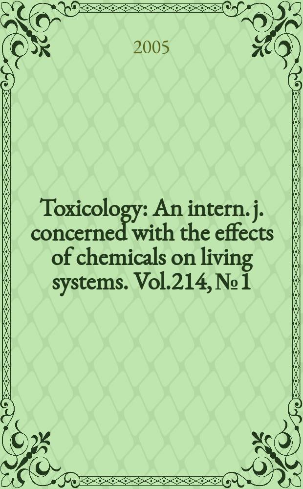 Toxicology : An intern. j. concerned with the effects of chemicals on living systems. Vol.214, №1/2