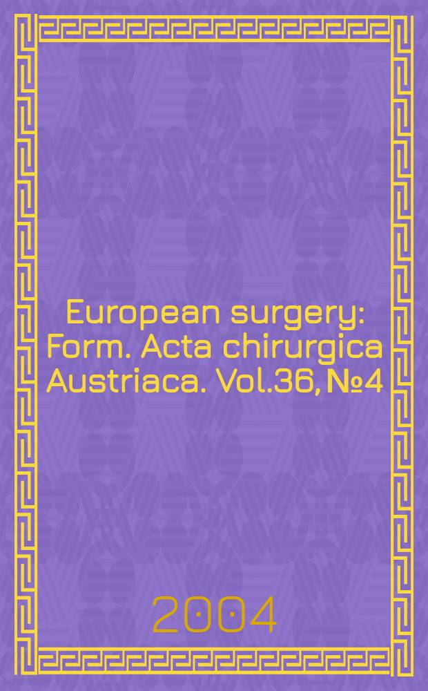 European surgery : [Form.] Acta chirurgica Austriaca. Vol.36, № 4