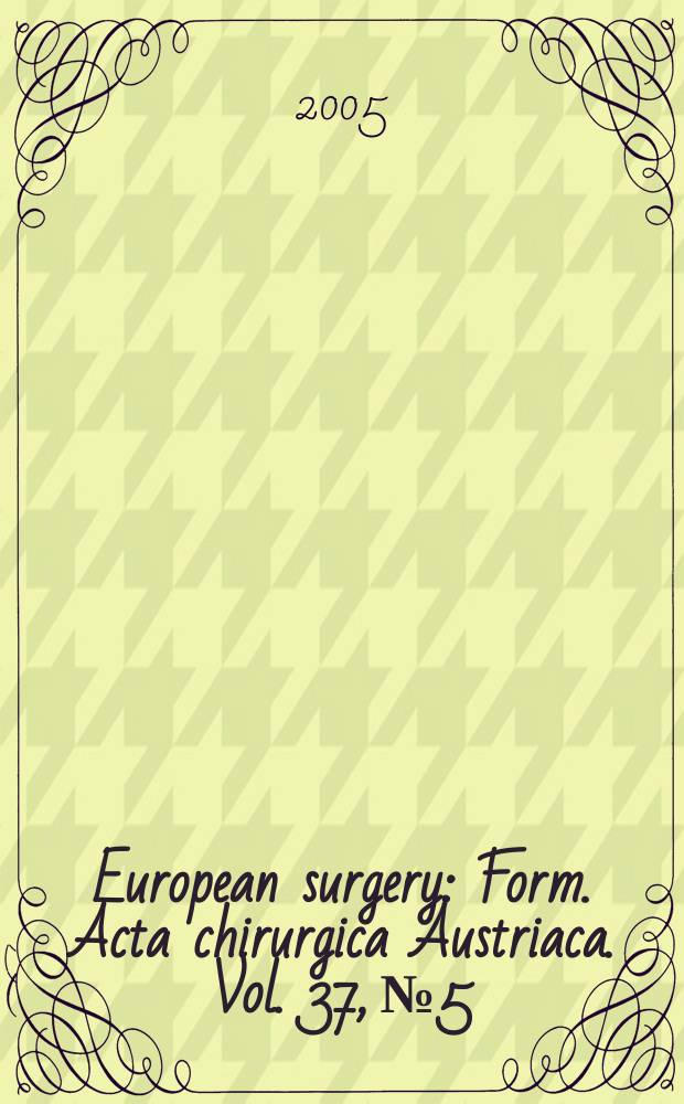 European surgery : [Form.] Acta chirurgica Austriaca. Vol. 37, № 5