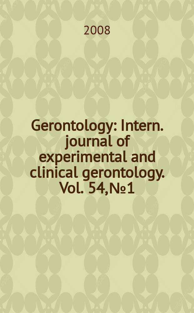 Gerontology : Intern. journal of experimental and clinical gerontology. Vol. 54, № 1