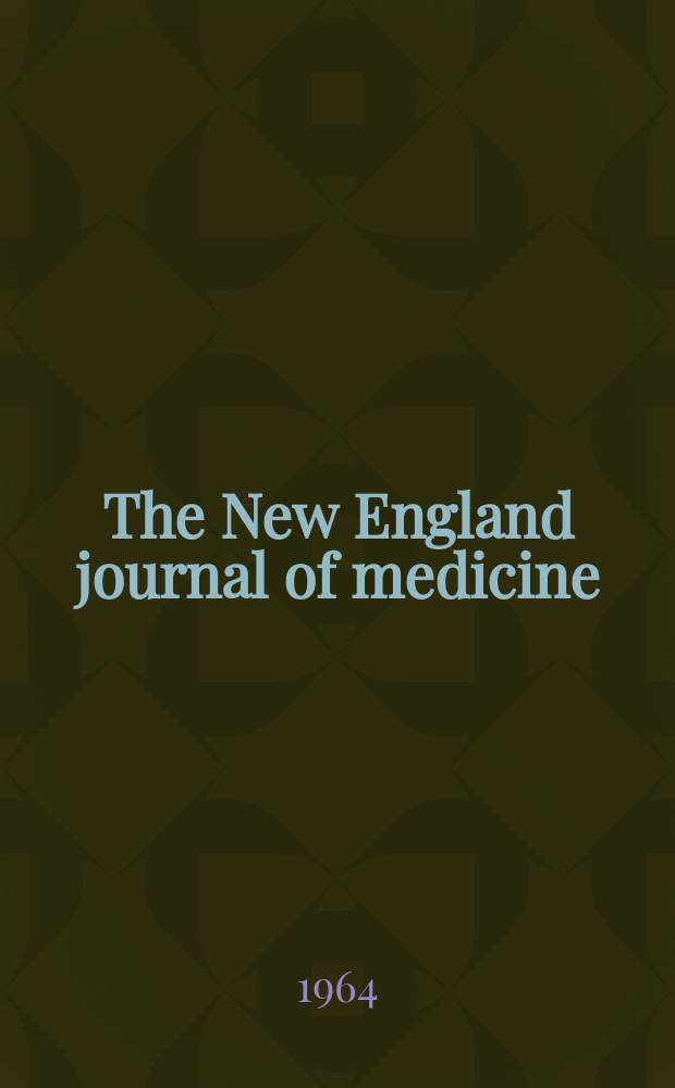 The New England journal of medicine : Formerly the Boston medical a. surgical journal. Vol. 271, № 11