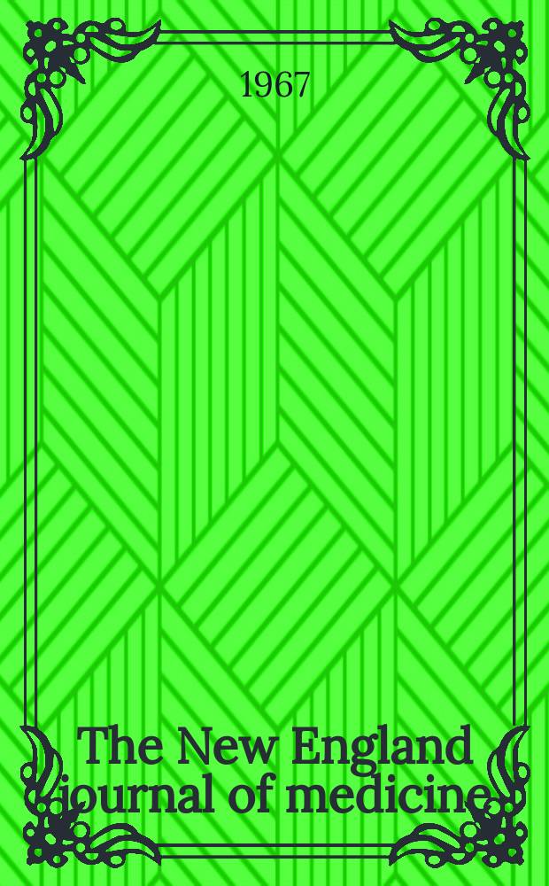 The New England journal of medicine : Formerly the Boston medical a. surgical journal. Vol. 276, № 6