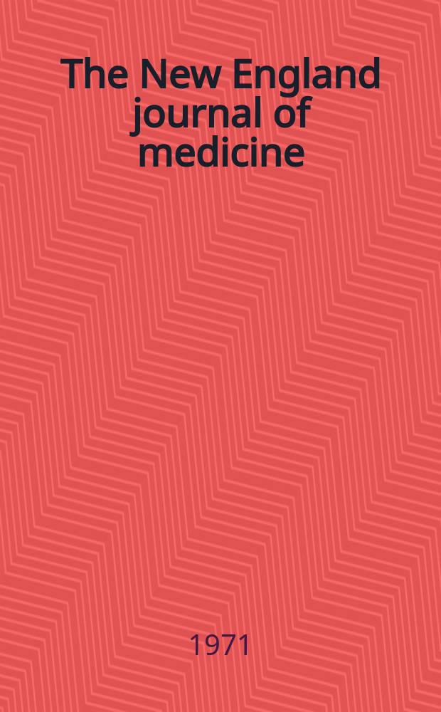 The New England journal of medicine : Formerly the Boston medical a. surgical journal. Vol. 284, № 1