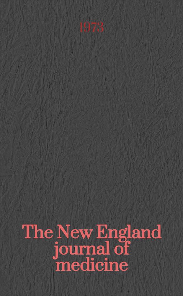 The New England journal of medicine : Formerly the Boston medical a. surgical journal. Vol. 288, № 6