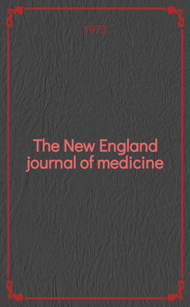 The New England journal of medicine : Formerly the Boston medical a. surgical journal. Vol. 288, № 9