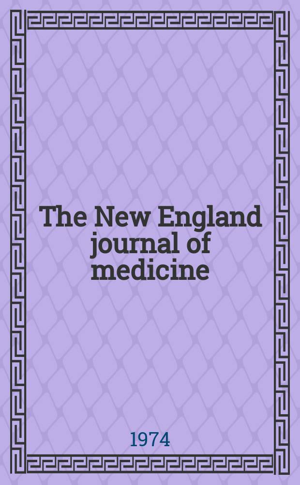 The New England journal of medicine : Formerly the Boston medical a. surgical journal. Vol. 290, № 1