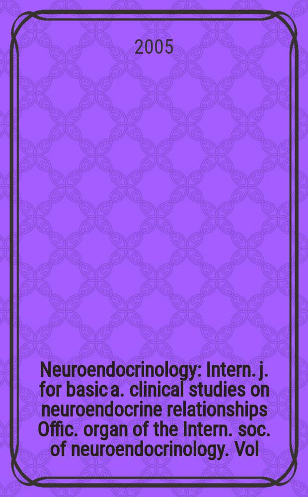 Neuroendocrinology : Intern. j. for basic a. clinical studies on neuroendocrine relationships Offic. organ of the Intern. soc. of neuroendocrinology. Vol. 81, № 1