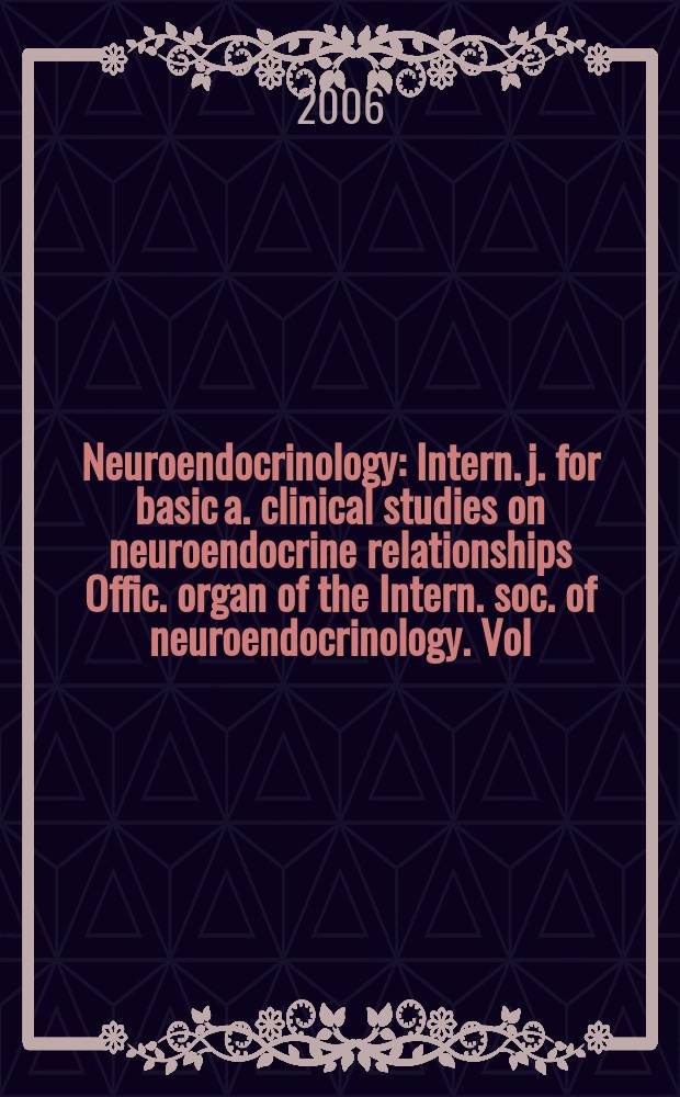 Neuroendocrinology : Intern. j. for basic a. clinical studies on neuroendocrine relationships Offic. organ of the Intern. soc. of neuroendocrinology. Vol. 84, № 1