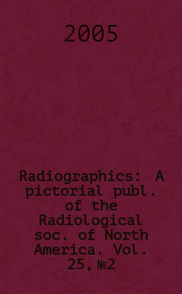 Radiographics : A pictorial publ. of the Radiological soc. of North America. Vol. 25, № 2