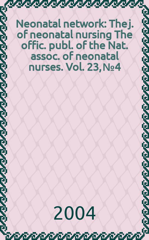 Neonatal network : The j. of neonatal nursing The offic. publ. of the Nat. assoc. of neonatal nurses. Vol. 23, № 4