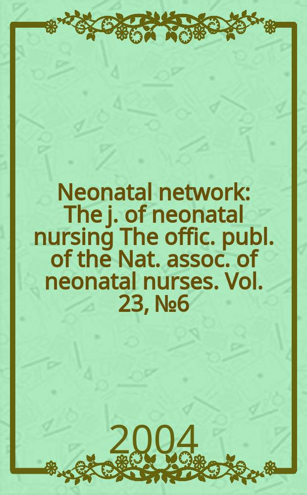 Neonatal network : The j. of neonatal nursing The offic. publ. of the Nat. assoc. of neonatal nurses. Vol. 23, № 6