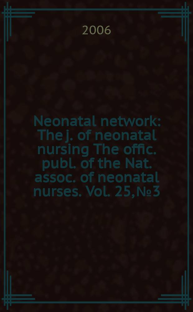 Neonatal network : The j. of neonatal nursing The offic. publ. of the Nat. assoc. of neonatal nurses. Vol. 25, № 3