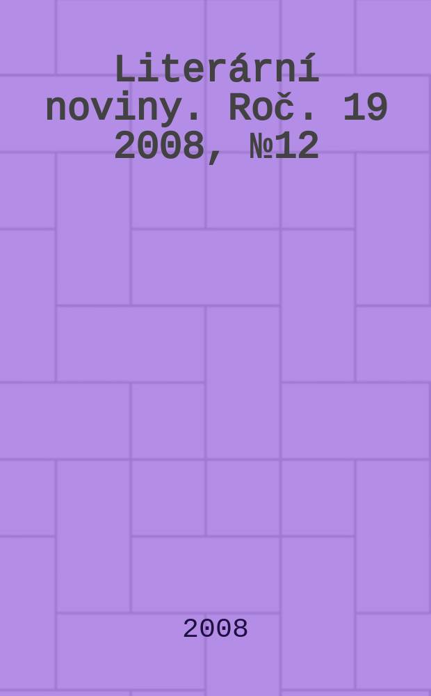 Liter&aacute;rn&iacute; noviny. Roč. 19 2008, № 12